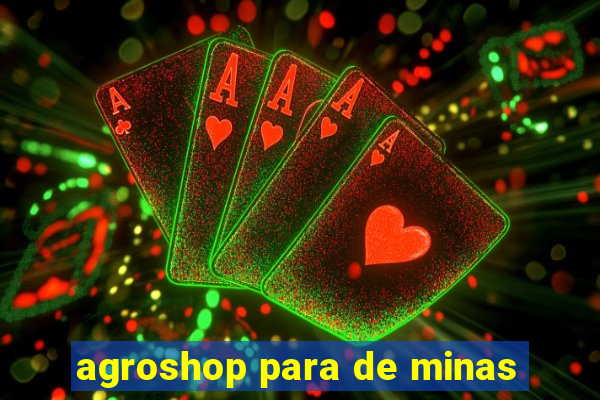 agroshop para de minas