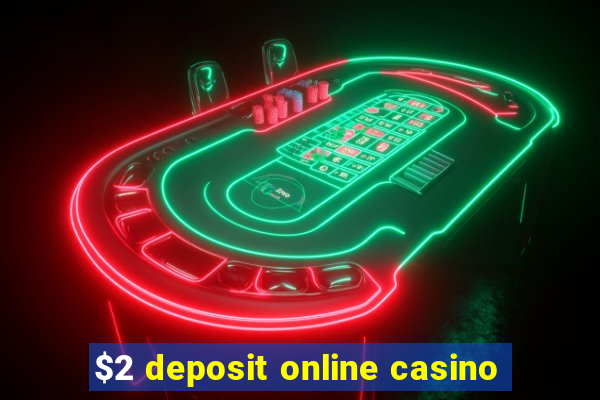 $2 deposit online casino