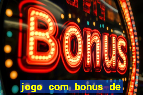 jogo com bonus de cadastro sem deposito