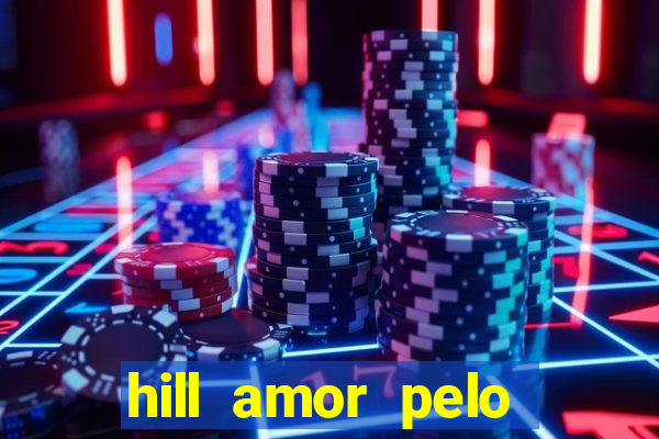 hill amor pelo jogo online