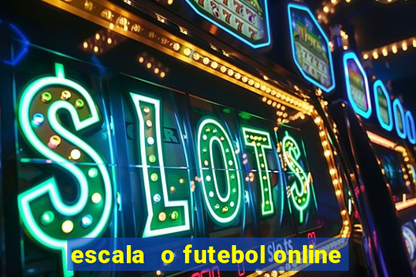 escala  o futebol online