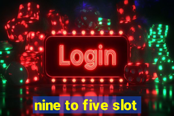 nine to five slot