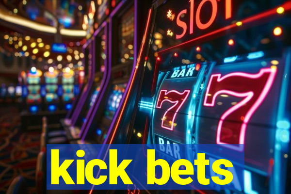 kick bets