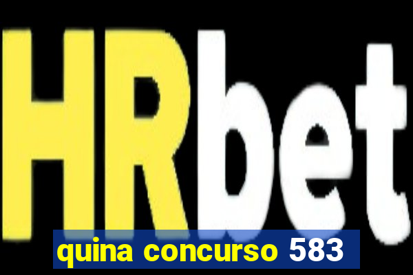 quina concurso 583