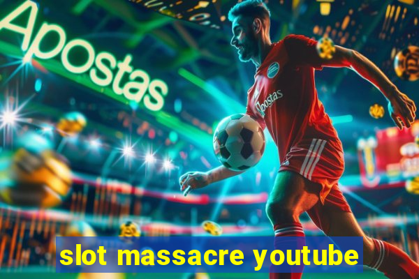 slot massacre youtube