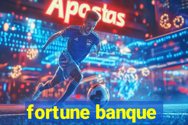 fortune banque