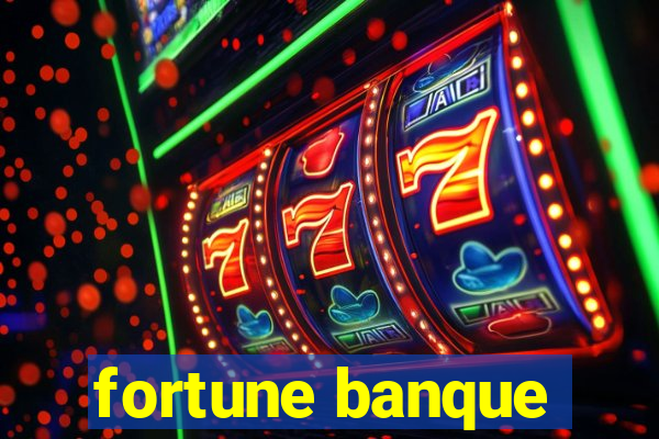 fortune banque