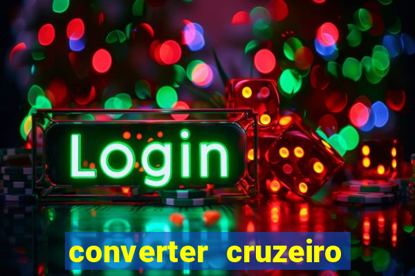 converter cruzeiro para real