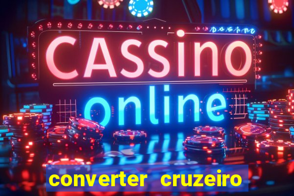 converter cruzeiro para real