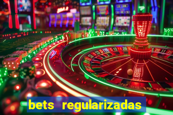 bets regularizadas no brasil