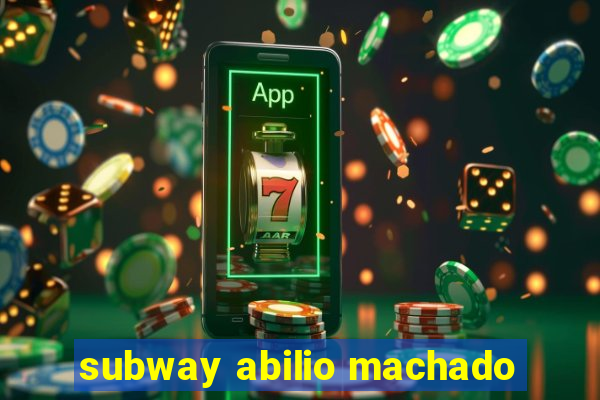 subway abilio machado