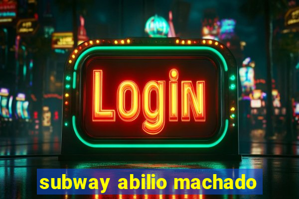 subway abilio machado