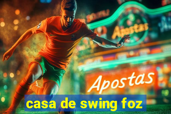 casa de swing foz