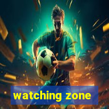 watching zone