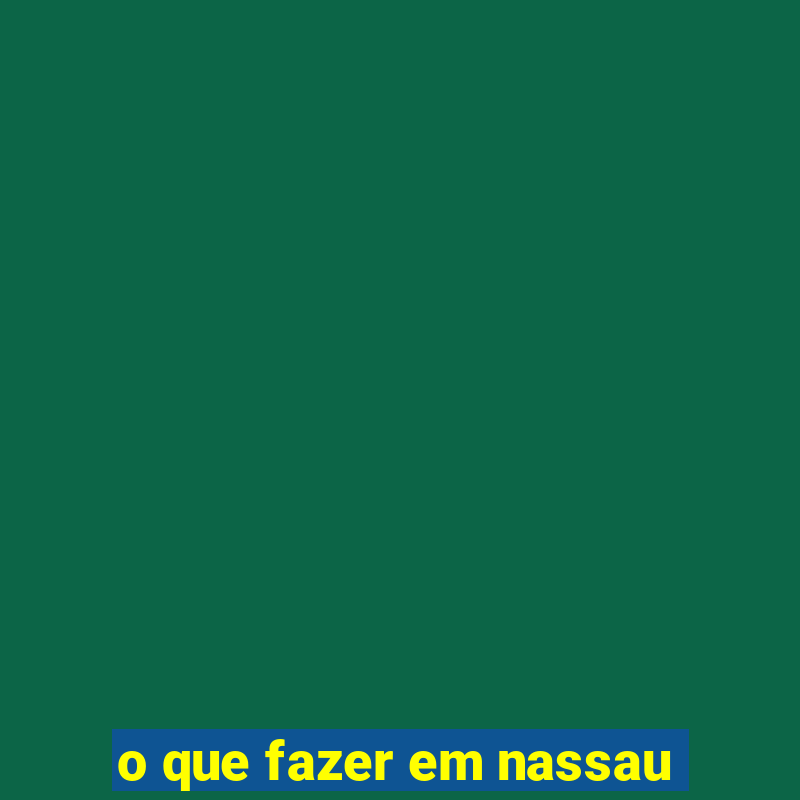 o que fazer em nassau