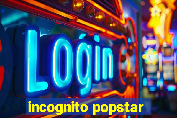 incognito popstar