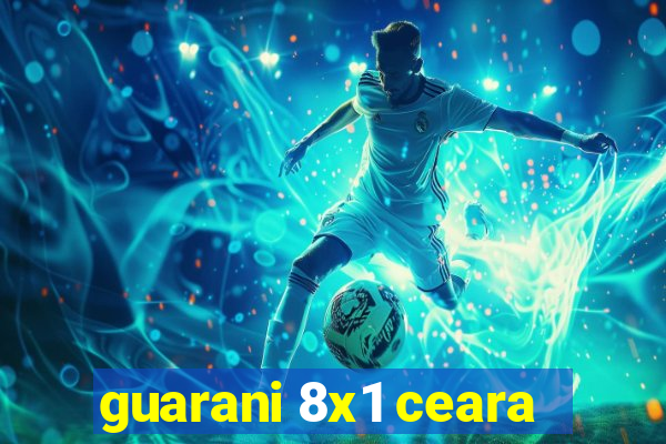 guarani 8x1 ceara