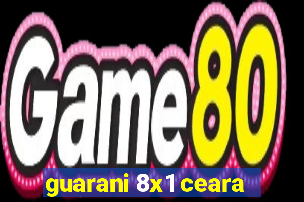 guarani 8x1 ceara