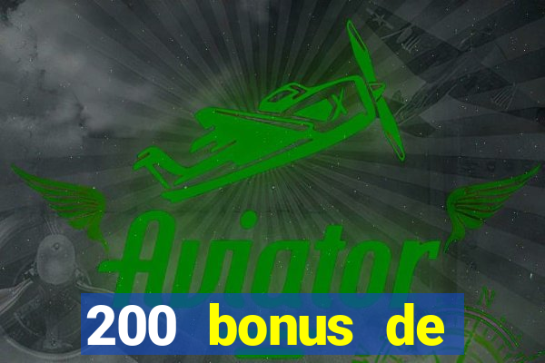 200 bonus de bienvenue casino