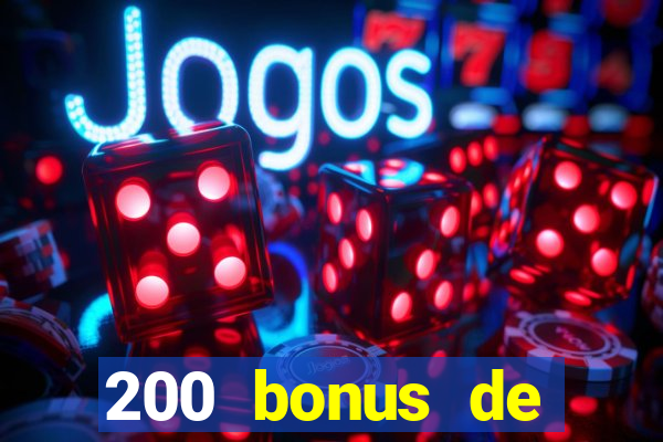 200 bonus de bienvenue casino