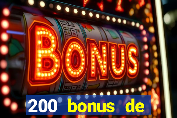 200 bonus de bienvenue casino