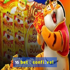 16 bet 茅 confi谩vel