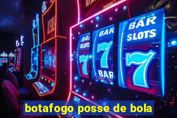 botafogo posse de bola