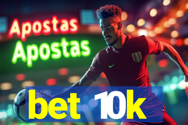 bet 10k