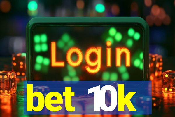 bet 10k