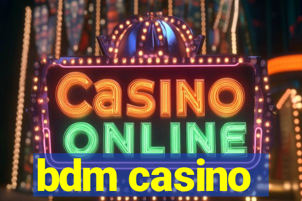 bdm casino