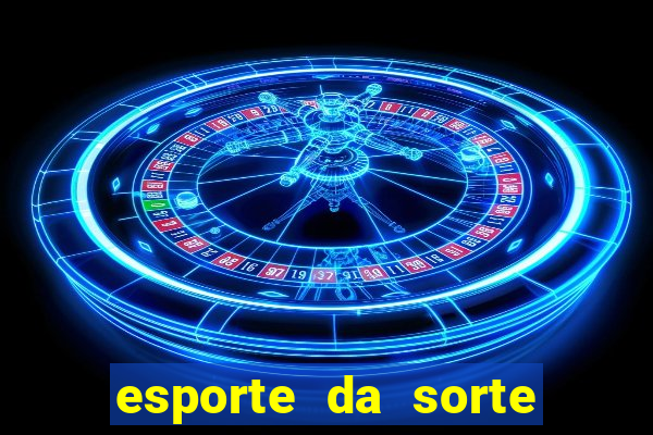 esporte da sorte casino games