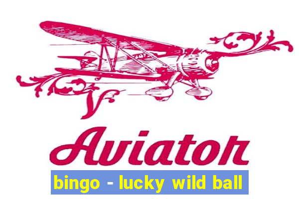 bingo - lucky wild ball