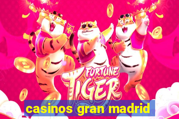 casinos gran madrid