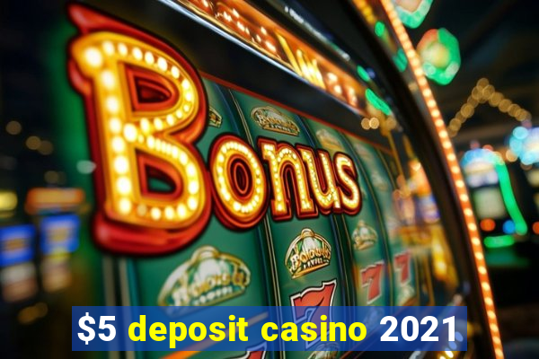 $5 deposit casino 2021