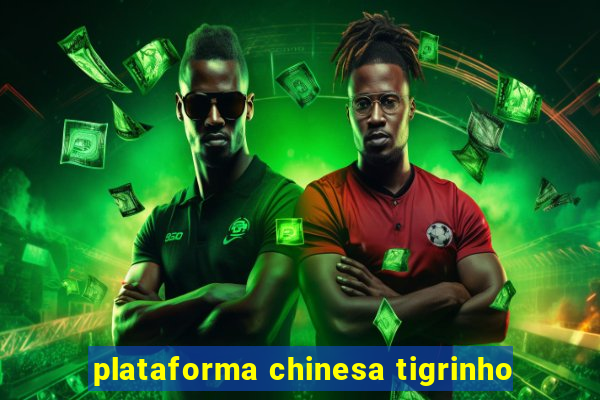 plataforma chinesa tigrinho