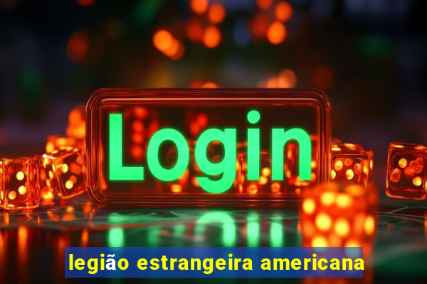 legião estrangeira americana