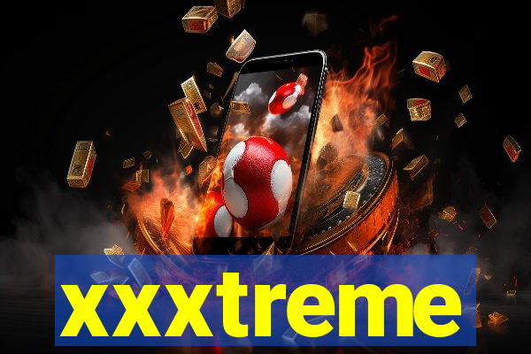 xxxtreme