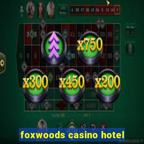 foxwoods casino hotel