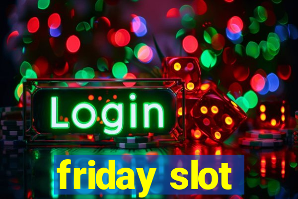 friday slot