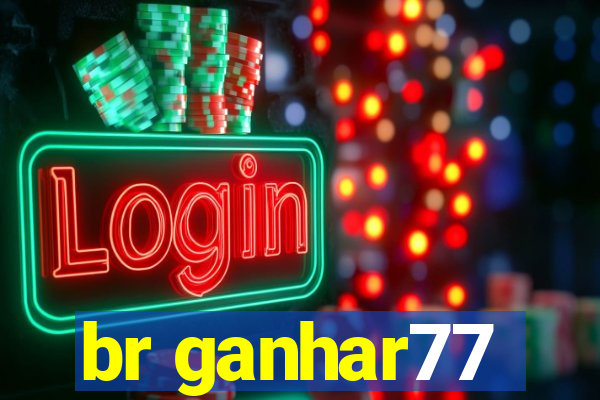 br ganhar77