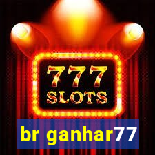 br ganhar77