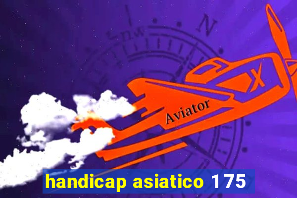 handicap asiatico 1 75