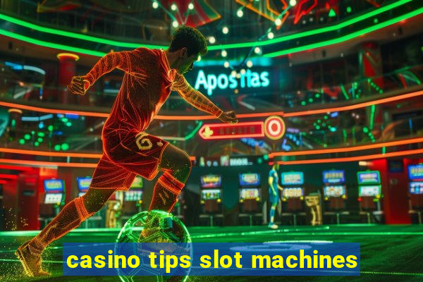 casino tips slot machines