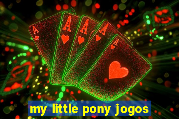 my little pony jogos