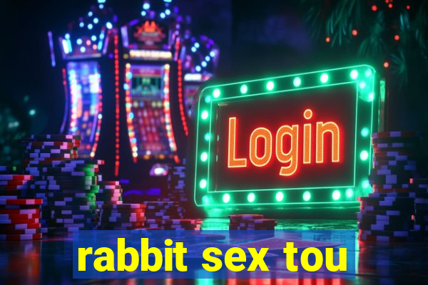 rabbit sex tou