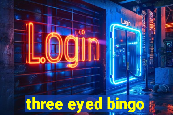 three eyed bingo