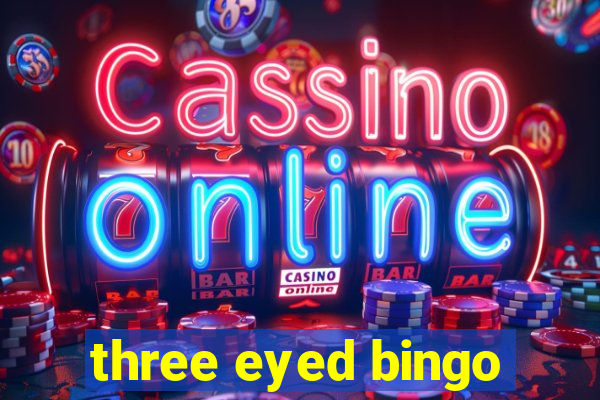 three eyed bingo