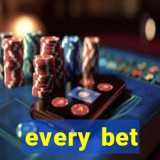 every bet