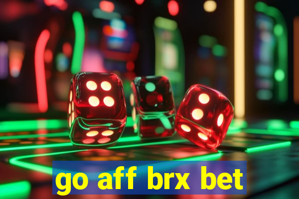 go aff brx bet