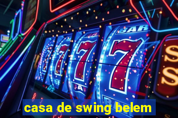 casa de swing belem